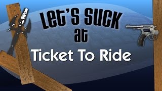 Let's Suck at Ticket To Ride Online