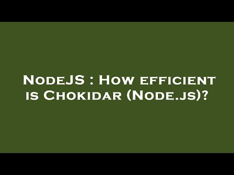 NodeJS : How efficient is Chokidar (Node.js)?