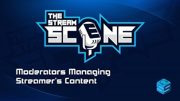 Mods Managing Streamer Content | Moderation & Content Creators | The Stream Scene