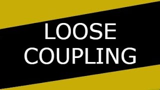 Loose Coupling Quick Example