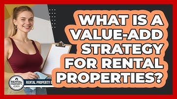 What Is A Value-add Strategy For Rental Properties? - Rental Property Gurus