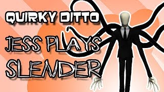 Quirky Ditto - Jess Plays Slender