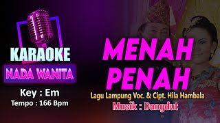 MENAH PENAH KARAOKE LIRIK Nada WANITA / CEWEK | LAGU LAMPUNG VOC. & CIPT. HILA HAMBALA