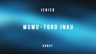 Jenieo & Vorst - Mumu - Toro Inau 