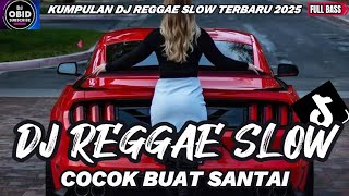 KUMPULAN DJ REGGAE SANTAI FULL BASS 🔥 DJ CAMPURAN REGGAE SLOW TERBARU VIRAL TIK TOK🎵
