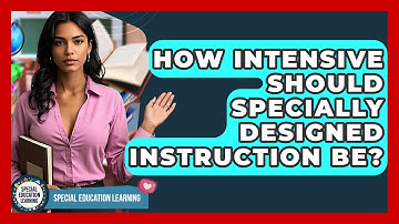How Intensive Should Specially Designed Instruction Be? - Special Education Learning