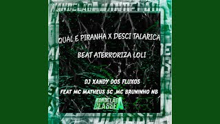 Qual e Piranha X Desci Talarica Beat Aterroriza Loli (feat. MC Bruninho NB & MC Matheus SC) - DJ Xandy dos Fluxos