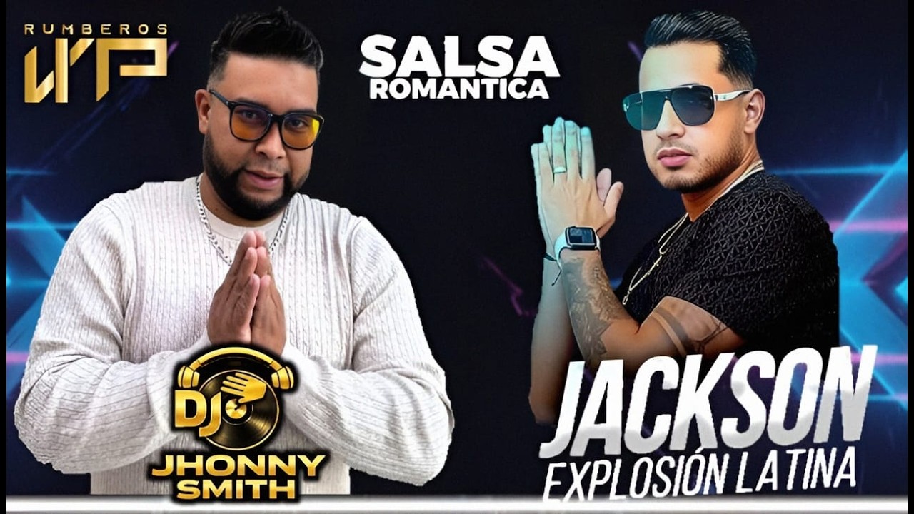 SALSA BAUL ROMANTICA JACKSON EXPLOSION LATINA  Y DJ JHONNY SMITH