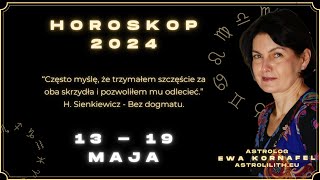 13 - 19 MAJA 2024 🗓 „Często myślę, że trzymałem szczęście za oba skrzydła...” 🗓 HOROSKOP