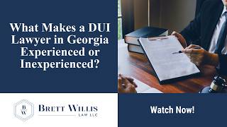 What Makes a DUI Lawyer in Georgia Experienced or Inexperienced? | Learn More