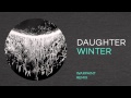 Daughter - "Winter" (Warpaint Remix)