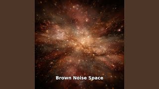 Brown Noise in Wide Space, Pt.20