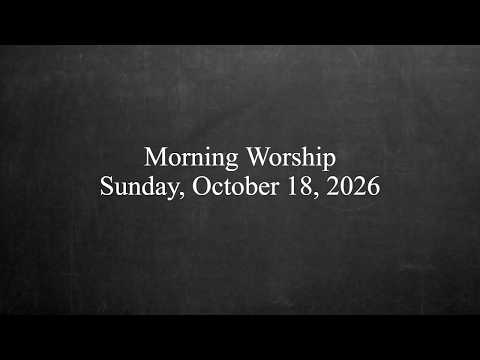 Morning Worship - October 18, 2026