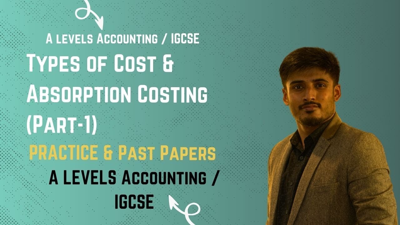 A Levels Accounting - Types of Costs and Absorption Costing (Part-1)