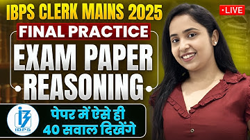 IBPS Clerk Mains 2025 FINAL PRACTICE Reasoning Paper | 40 Most Expected Questions | Smriti Sethi