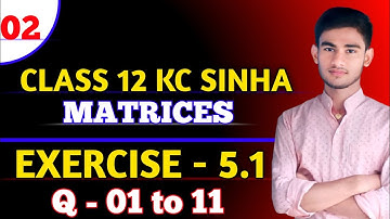 Matrices Class 12 | KC Sinha Ex 5.1 | K C Sinha Solution | KC Sinha Chapter 5 | Ex 5.1 Q 1to11|Part2