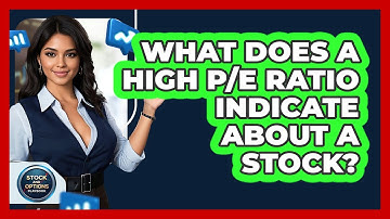 What Does A High P/E Ratio Indicate About A Stock?