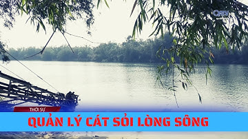 TĂNG QUẢN LÝ KHAI THÁC CÁT SỎI LÒNG SÔNG | Truyền Hình Quảng Trị