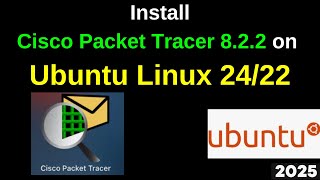 Install Cisco Packet Tracer 8.2.2 on Ubuntu 22/24 in Just 5 Minutes! Step-by-Step Guide | 2025