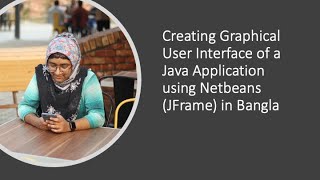 Creating a Java Application Graphical User Interface with NetBeans (JFrame)