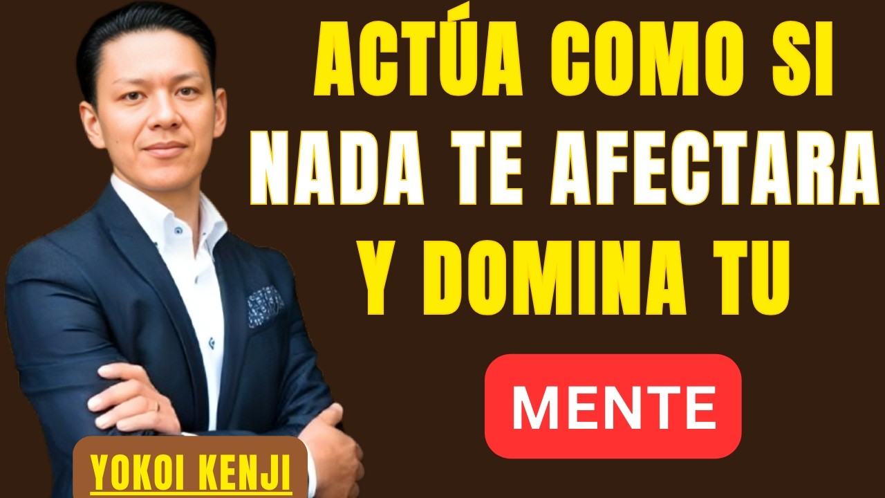 ACTÚA COMO SI NADA TE AFECTARA Y DOMINA TU MENTE  | BEST SPEECHYOKOI KENJI |