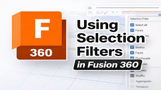 How To Use Selection Filters in Fusion 360 (2026)