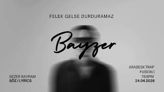 Bayzer - Felek Gelse Durduramaz
