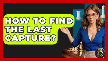 How To Find The Last Capture? - The Chess Codex
