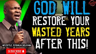 GOD WILL RESTORE YOUR WASTED YEARS AFTER THIS! | APOSTLE JOSHUA SELMAN