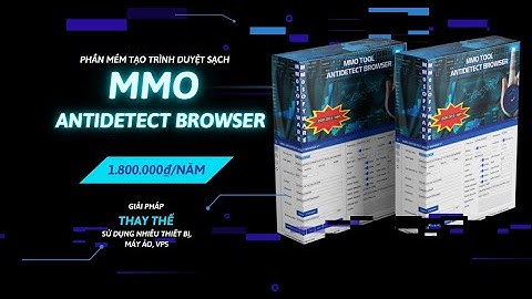 Giới thiệu phần mềm MMO Antidetect Browser,  Giải pháp tạo trình duyệt sạch, login nhiều thiết bị
