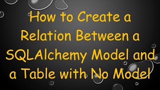 How to Create a Relation Between a SQLAlchemy Model and a Table with No Model