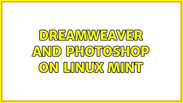 Dreamweaver and Photoshop on Linux Mint
