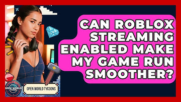 Can Roblox Streaming Enabled Make My Game Run Smoother? - Open World Tycoons