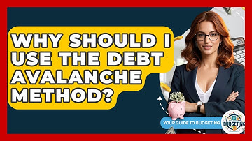 Why Should I Use The Debt Avalanche Method? - Your Guide to Budgeting