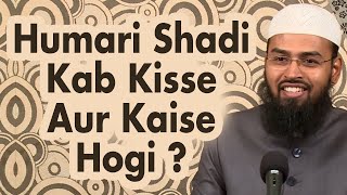 Humari Shadi Kab Kisse Aur Kaise Hogi Yeh Sab Likha Ja Chuka Hai Aur Allah Janta Hai By Adv Faiz