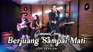 GammaOne - Berjuang Sampai Mati | Live Session