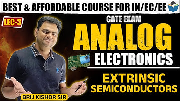 Lec 03 Extrinsic Semiconductor || Analog Electronics || Brijkishor Sir || GATE-2022/23