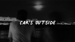 Car's outside (speed up   lyrics)