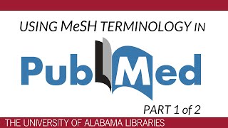 PubMed: Using MeSH Terminology (part 1 of 2)