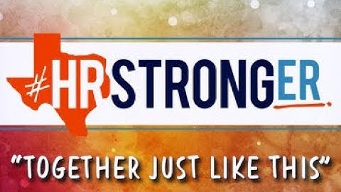 2018 Gulf Coast Symposium & HR Houston: #HRSTRONGER - Together Just Like This