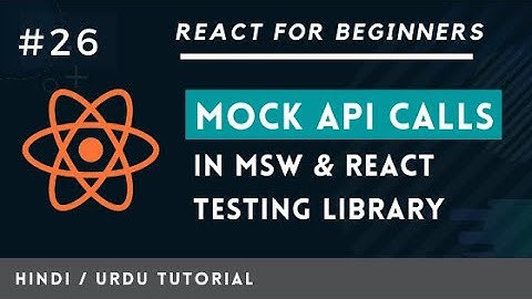 [#26] Mock API call in MSW & React Testing Library in Hindi and Urdu