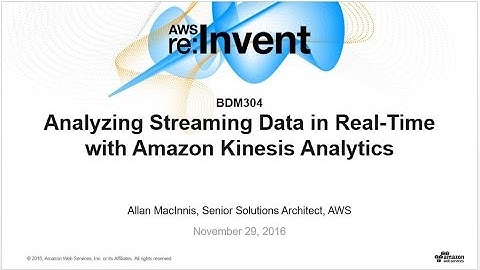 AWS re:Invent 2016: Analyzing Streaming Data in Real-time with Amazon Kinesis Analytics (BDM304)