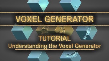 Voxel Generator Tutorial: First Steps, Understanding the Voxel Generator