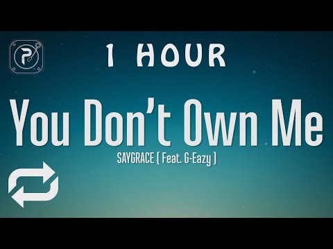 [1 HOUR 🕐 ] SAYGRACE - You Don't Own Me (Lyrics) ft G-Eazy