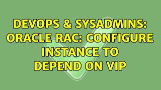 DevOps & SysAdmins: Oracle RAC: Configure instance to depend on VIP