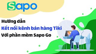 [Sapo GO] 05 - Hướng dẫn kết nối kênh bán hàng Tiki với phần mềm Sapo GO