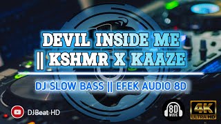 DJ DEVIL INSIDE ME | KSHMR X KAAZE FT KARRA || DJ TIKTOK VIRAL (EFEK AUDIO 8D)