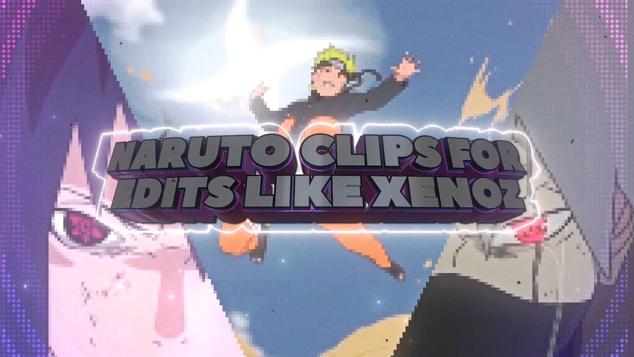 Naruto Clips For Edits Like Xenoz