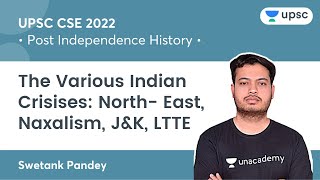 History | The Various Indian Crisises: North- East | Naxalism | J&K | LTTE | UPSC CSE