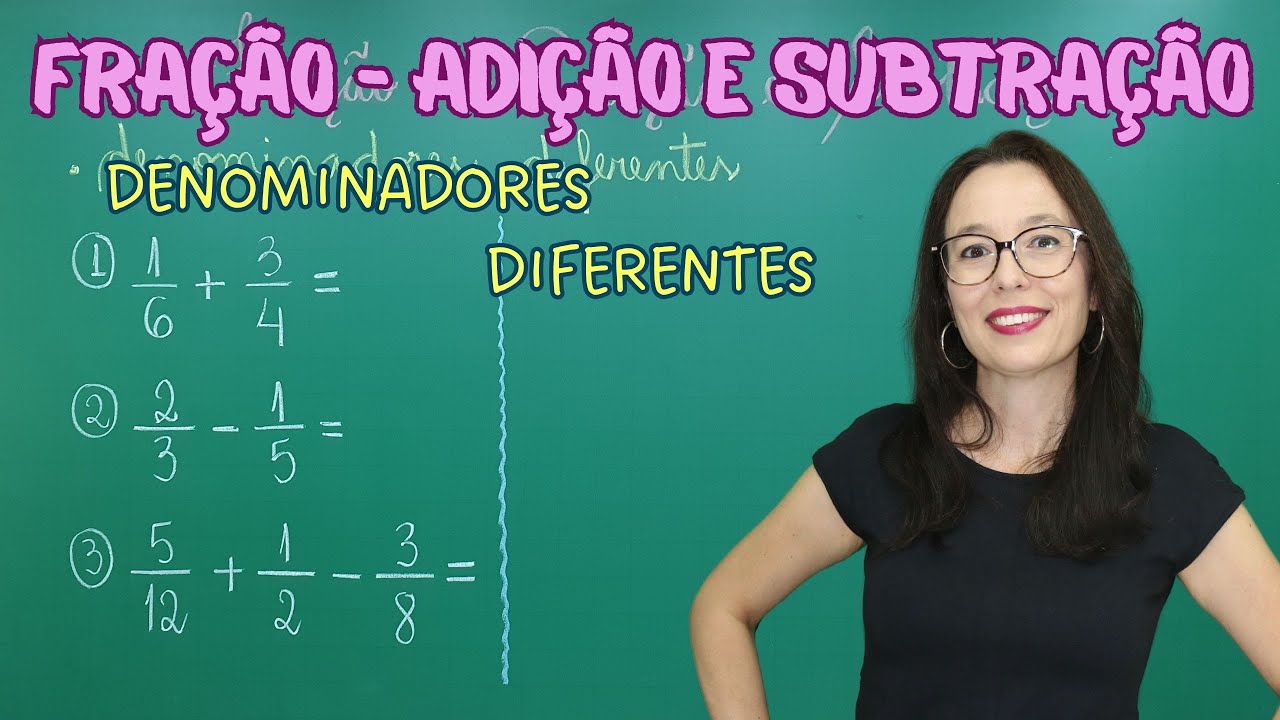 FRAÇÃO : ADIÇÃO E SUBTRAÇÃO COM DENOMINADORES DIFERENTES - Professora ...